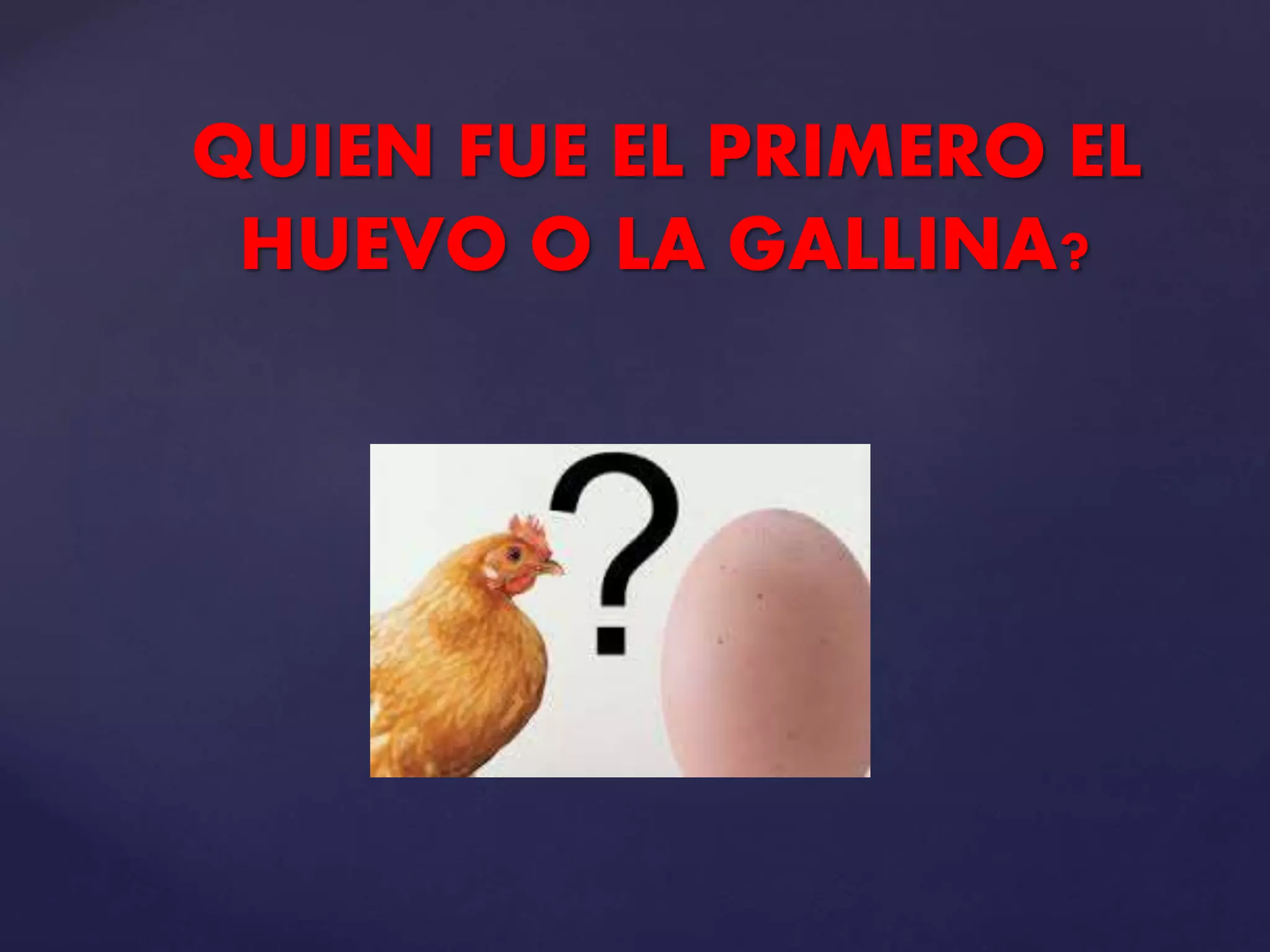 Quien fue el primero el huevo o la gallina | PPT