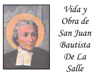 Vida y Obra de San Juan Bautista De La Salle 