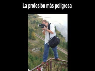 La profesión más peligrosa 