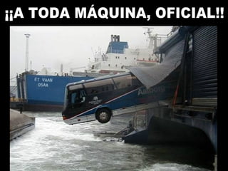 ¡¡A TODA MÁQUINA, OFICIAL!! 