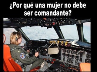 ¿Por qué una mujer no debe ser comandante? 