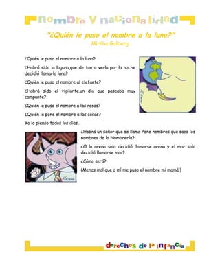 "¿Quién le puso el nombre a la luna?"
Mirtha Golberg
¿Quién le puso el nombre a la luna?
¿Habrá sido la laguna,que de tant...