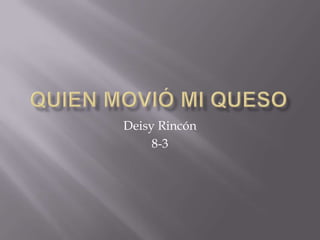 Deisy Rincón
8-3
 