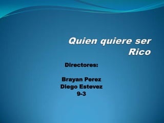 Directores:
Brayan Perez
Diego Estevez
9-3
 