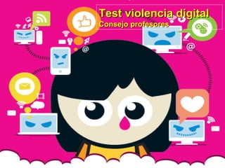 Test violencia digitalTest violencia digital
Consejo profesoresConsejo profesores
 