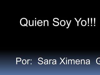 Quien Soy Yo!!!


Por: Sara Ximena G
 