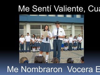 Me Sentí Valiente, Cua




Me Nombraron Vocera E
 