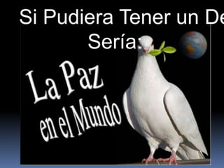 Si Pudiera Tener un De
       Sería:
 