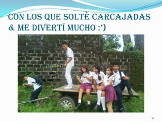 Con Los Que Solté Carcajadas
& ME DIvErtí MuCHo :’)




                               21
 