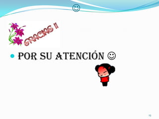 



 Por Su Atención 




                      23
 