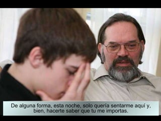 De alguna forma, esta noche, solo quería sentarme aquí y, bien, hacerte saber que tu me importas. 