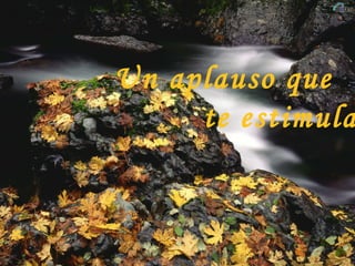Un aplauso que te estimula,