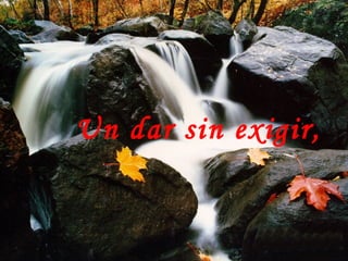 Un dar sin exigir,