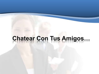 Chatear Con Tus Amigos…
 