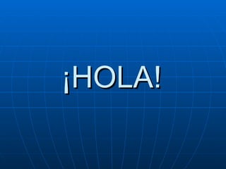 ¡HOLA!