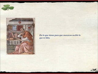 Da lo que tienes para que merezcas recibir lo
que te falta.
 