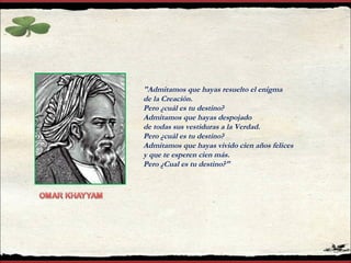 "Admitamos que hayas resuelto el enigma de la Creación. Pero ¿cuál es tu destino? Admitamos que hayas despojado de todas sus vestiduras a la Verdad. Pero ¿cuál es tu destino? Admitamos que hayas vivido cien años felices y que te esperen cien más. Pero ¿Cual es tu destino?" 