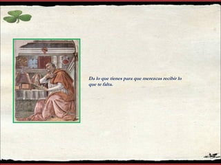 Da lo que tienes para que merezcas recibir lo que te falta. 
