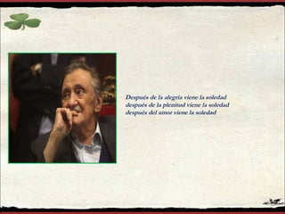 Después de la alegría viene la soledad después de la plenitud viene la soledad después del amor viene la soledad 