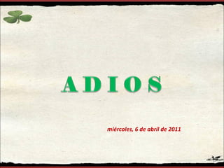 miércoles, 6 de abril de 2011 