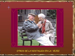 OTROS DE LA NOSTALGIA EN LA  VEJEZ 