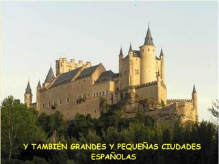 Y TAMBIÉN GRANDES Y PEQUEÑAS CIUDADES ESPAÑOLAS 