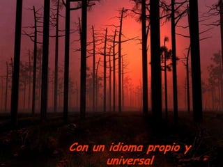 Con un idioma propio y
universal

 