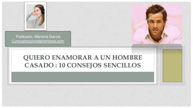 Quiero Enamorar A Un Hombre Casado Como Enamorar A Un Hombre