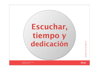 Escuchar,
tiempo y
dedicación
 