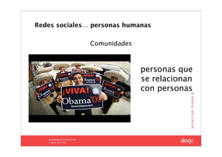 Redes sociales… personas humanas

               Comunidades



                             personas que
                             se relacionan
                             con personas




                                   4
 