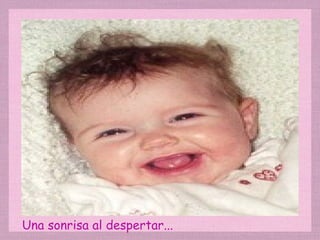 Una sonrisa al despertar... 