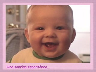 Una sonrisa espontánea... 