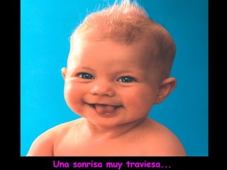 Una sonrisa muy traviesa...
 