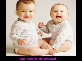 Una sonrisa de amistad...
 