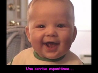 Una sonrisa espontánea...
 