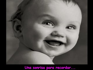 Una sonrisa para recordar...
 