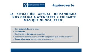 LA SITUACIÓN ACTUAL DE PANDEMIA
NOS OBLIGA A ATENDERTE Y CUIDARTE
MÁS QUE NUNCA, PERO:
Con seguridad para tu salud
Sin dem...