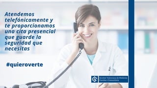 Atendemos
telefónicamente y
te proporcionamos
una cita presencial
que guarde la
seguridad que
necesitas
#quieroverte
 