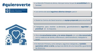 #quieroverte
La Atención Primaria es ahora, más que nunca, la que da accesibilidad a la
Sanidad.
Los centros de salud segu...