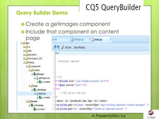 Query Builder Demo

  Create a getimages component
  Include that component on content
   page




                          A Presentation by
 