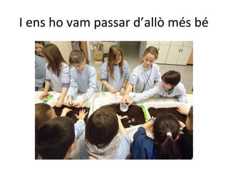 I ens ho vam passar d’allò més bé
 