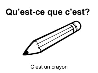 Qu’est-ce que c’est?
C’est un crayon
