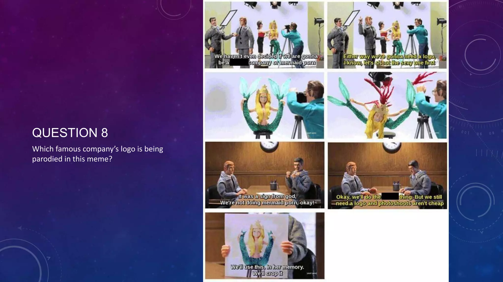 QUESTION 8
Which famous company’s logo is being
parodied in this meme?
 