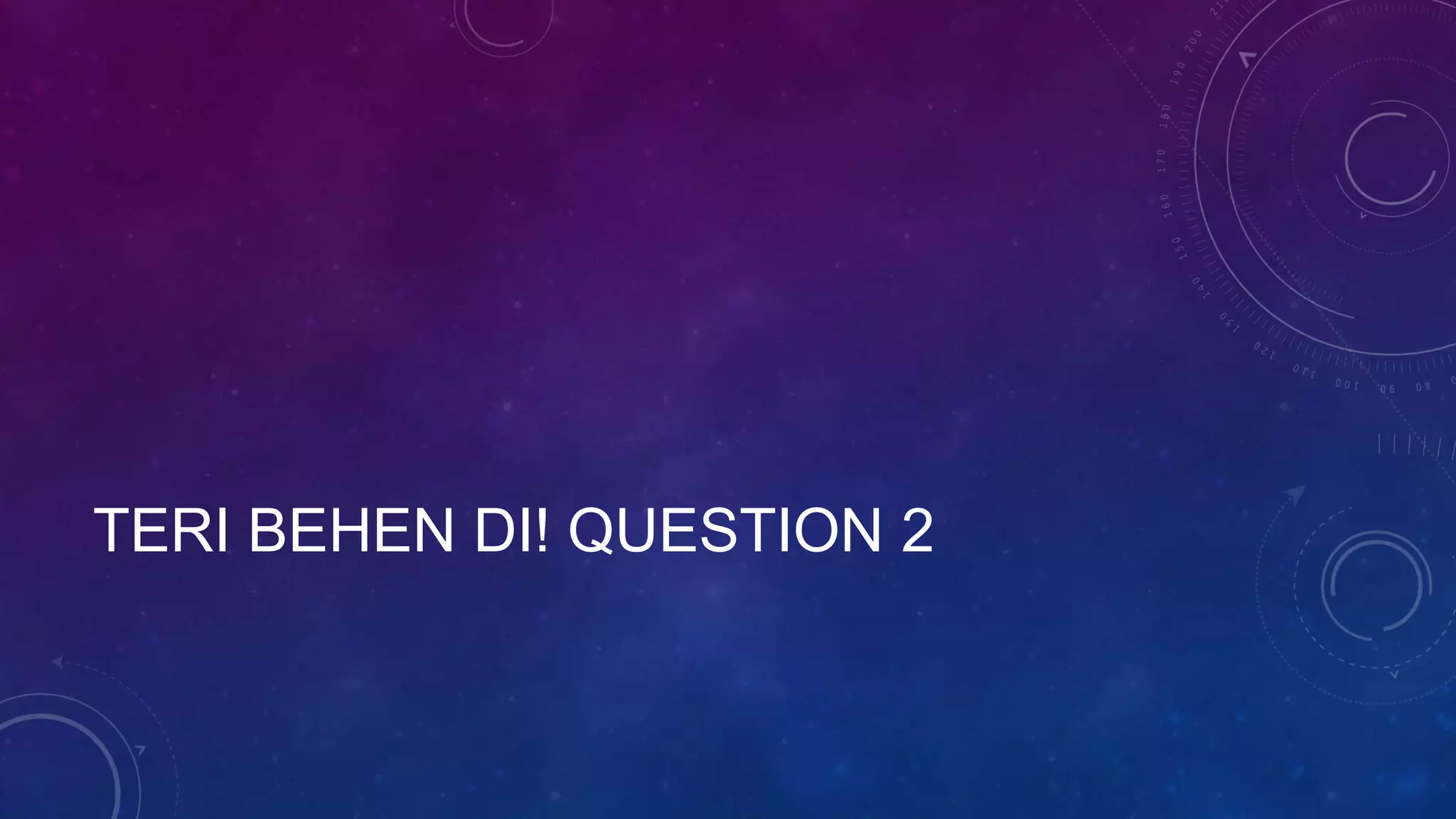 TERI BEHEN DI! QUESTION 2
 