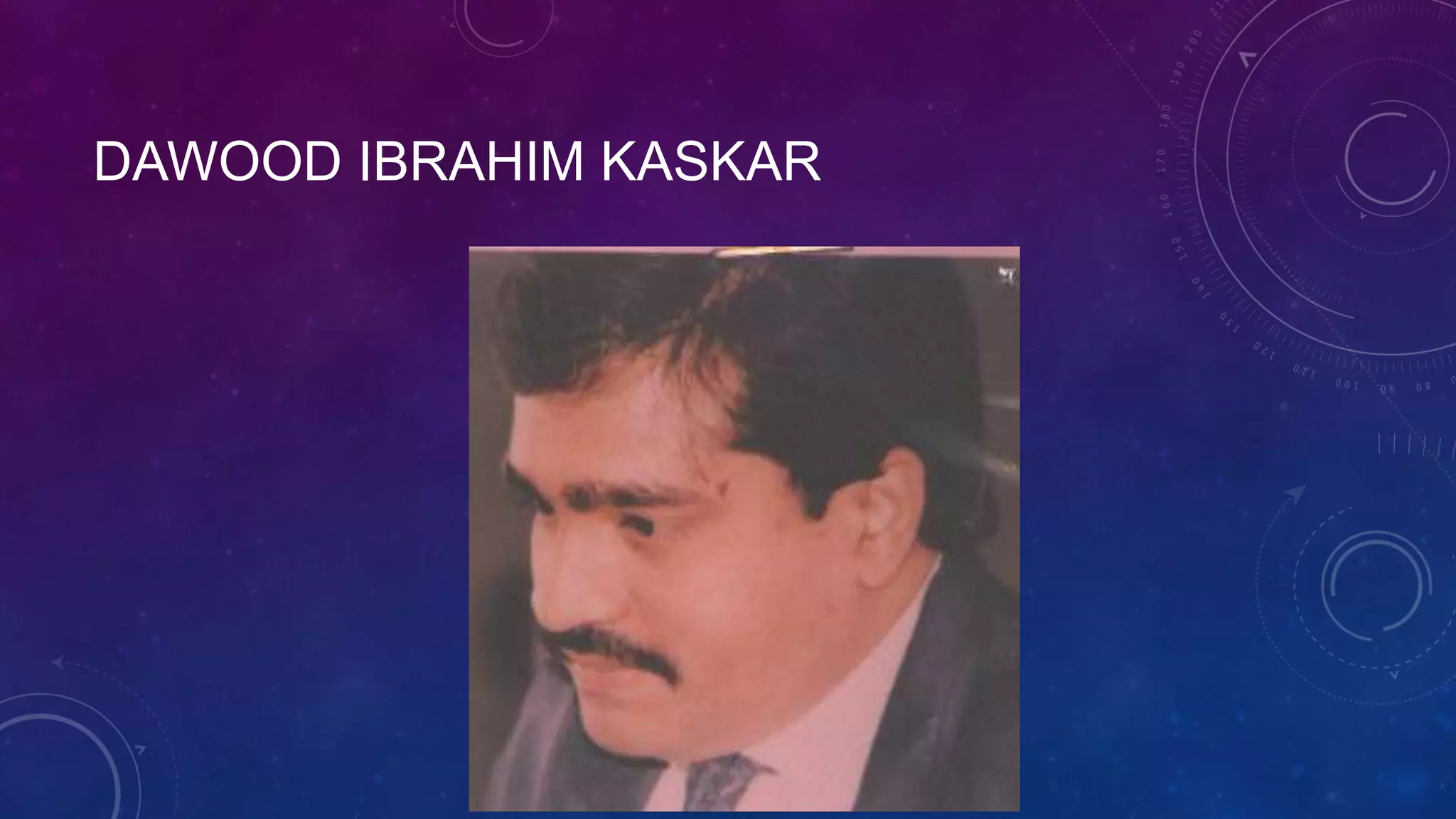 DAWOOD IBRAHIM KASKAR
 