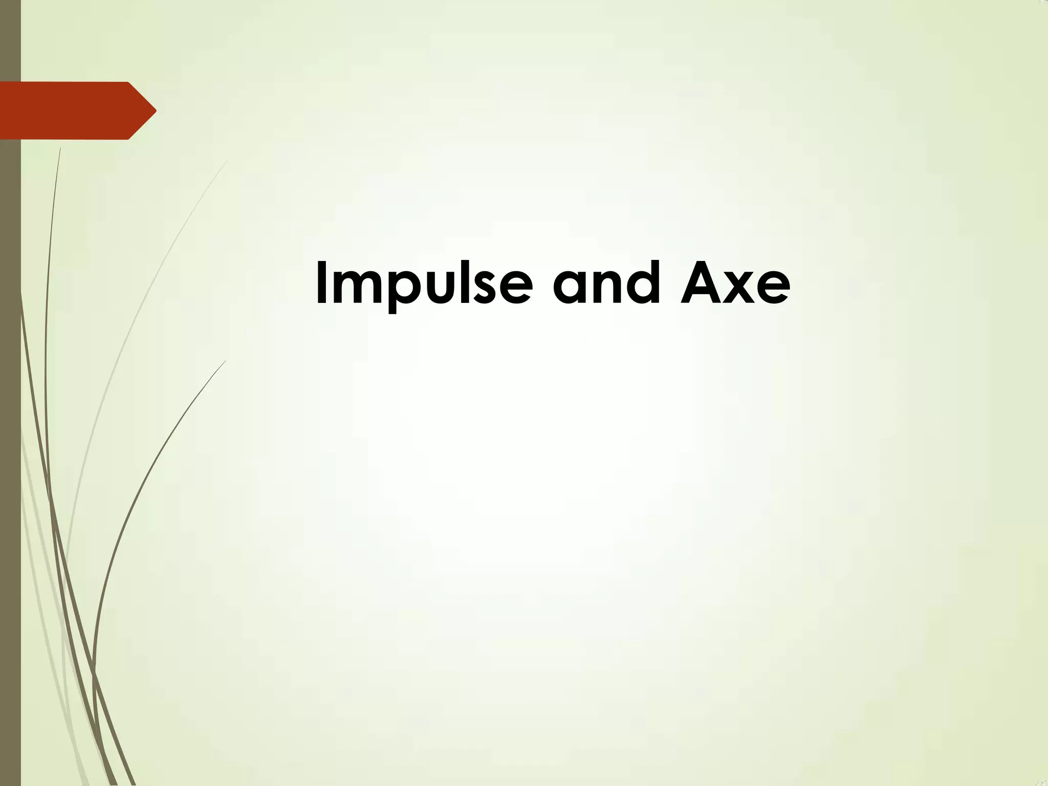Impulse and Axe
 