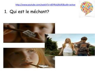 http://www.youtube.com/watch?v=dDYRaSjRy9E&safe=active
1. Qui est le méchant?
 
