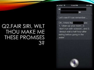 Q2.FAIR SIRI, WILT
THOU MAKE ME
THESE PROMISES
3?
 