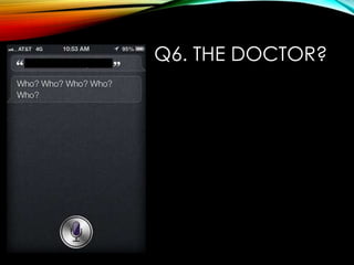 Q6. THE DOCTOR?
 