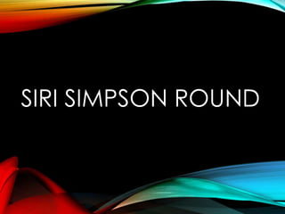 SIRI SIMPSON ROUND
 